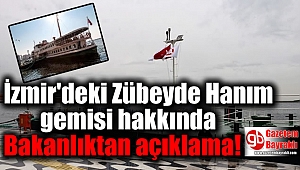 İzmir'deki Zübeyde Hanım gemisi hakkında Bakanlıktan açıklama geldi