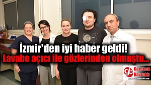İzmir'den iyi haber geldi: Lavabo açıcı ile gözlerinden olmuştu