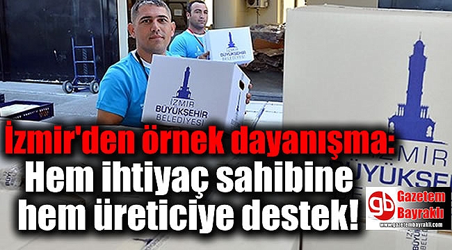 İzmir'den örnek dayanışma: Hem ihtiyaç sahibine hem üreticiye destek