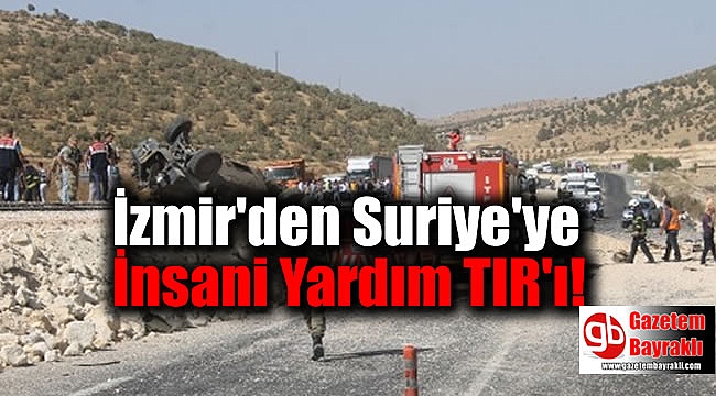 İzmir'den Suriye'ye İnsani Yardım TIR'ı