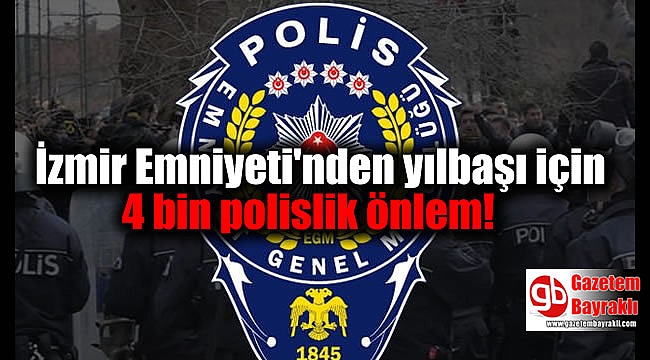 İzmir Emniyeti'nden yılbaşı kutlamaları için önlem