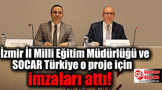 İzmir İl Milli Eğitim Müdürlüğü ve SOCAR Türkiye o proje için imzaları attı
