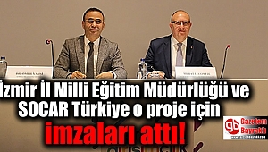 İzmir İl Milli Eğitim Müdürlüğü ve SOCAR Türkiye o proje için imzaları attı