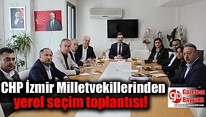 İzmir'in CHP'li milletvekilleri yerel seçim için toplandı