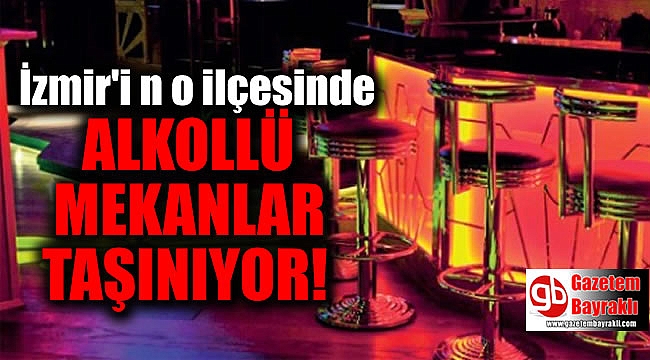İzmir'in o ilçesinde alkollü restoranlar kent merkezi dışına taşınıyor