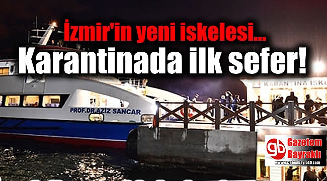İzmir'in yeni iskelesi Karantinada ilk sefer