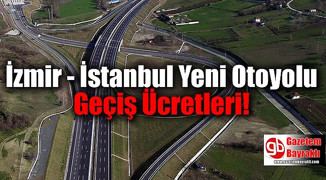 İzmir - İstanbul Yeni Otoyolu Geçiş Ücretleri