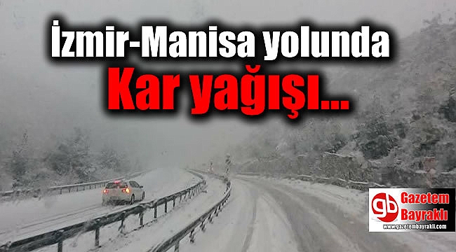 İzmir-Manisa yolunda Kar yağışı