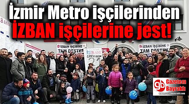 İzmir Metro işçilerinden İZBAN işçilerine jest
