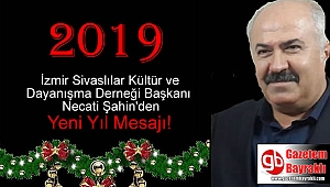 İzmir Sivaslılar Kültür ve Dayanışma Derneği Başkanı Necati Şahin'den Yeni yıl mesajı