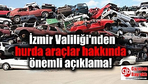 İzmir Valiliği'nden hurda araçlar hakkında önemli açıklama