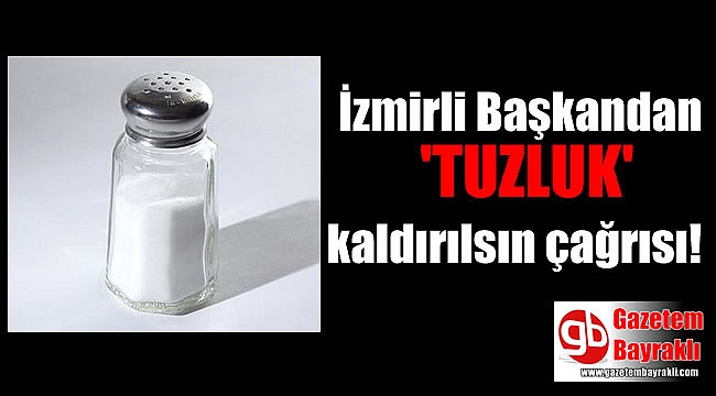 İzmirli başkandan 'tuzluk' önerisi