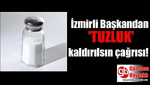 İzmirli başkandan 'tuzluk' önerisi