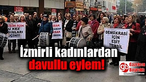 İzmirli kadınlardan davullu eylem