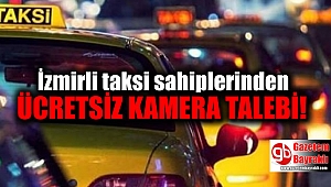 İzmirli taksi sahipleri derneği'nden ücretsiz kamera talebi