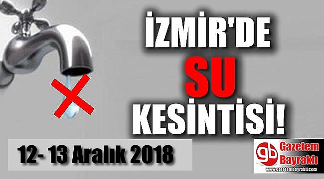 İZSU'dan o ilçeye 16 saat su yok