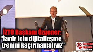 İZTO Başkanı Özgener: