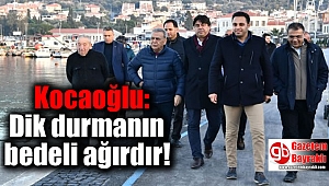 Kocaoğlu: Dik durmanın bedeli ağırdır