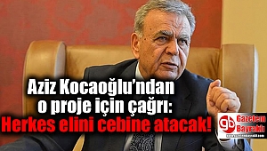 Kocaoğlu’ndan o proje için çağrı: Herkes elini cebine atacak