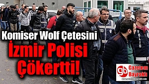 Komiser Wolf Çetesi'ni İzmir Polisi Çökertti