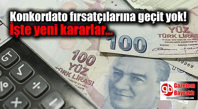 Konkordato fırsatçılarına geçit yok