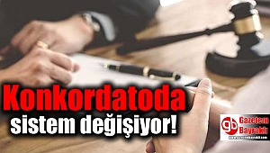 Konkordatoda sistem değişiyor