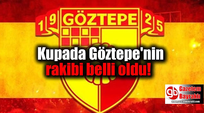 Kupada Göztepe'nin rakibi belli oldu