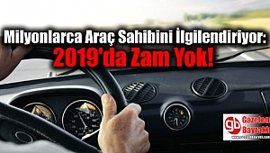 Milyonlarca Araç Sahibini İlgilendiriyor: 2019'da Zam Yok