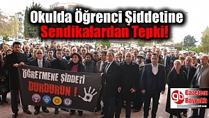 Okulda Öğrenci Şiddetine Sendikalardan Tepki