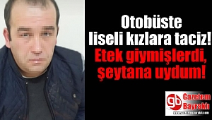 Otobüste liseli kızlara taciz eden şahıs : Etek giymişlerdi şeytana uydum