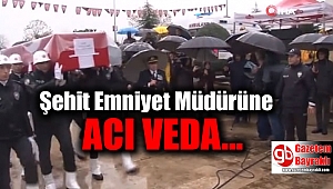 Şehit Emniyet Müdürüne acı veda