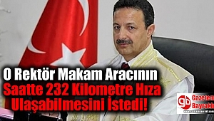 Siirt Üniversitesi Rektörü Makam Aracının Saatte 232 Kilometre Hıza Ulaşabilmesini İstedi
