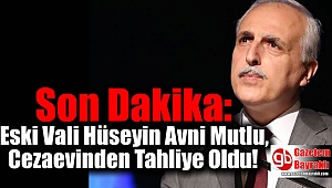 Son Dakika: Eski Vali Hüseyin Avni Mutlu, Cezaevinden Tahliye Oldu