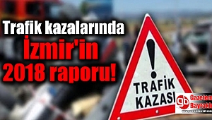 Trafik kazalarında İzmir'in 2018 raporu