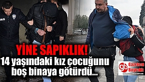 14 yaşındaki kız çocuğuna cinsel istismar girişimi