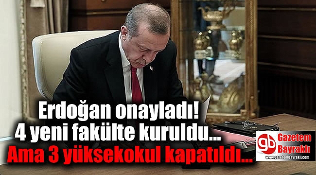 4 yeni fakülte kuruldu, 3 yüksekokul kapatıldı