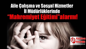  Aile Çalışma ve Sosyal Hizmetler İl Müdürlüklerinde “Mahremiyet Eğitimi” alarmı verildi
