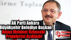 AK Parti Ankara Büyükşehir Belediye Başkan Adayı Mehmet Özhaseki Projelerini Açıkladı