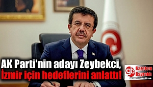 AK Parti'nin Büyükşehir Adayı Zeybekci, İzmir için hedeflerini anlattı