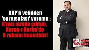 AKP'li vekilden ilginç 'oy pusulası' yorumu : 8'inci sırada çıktım, Kuran-ı Kerim'de 8 rakamı önemlidir