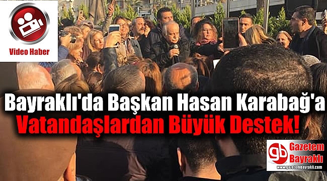 Bayraklı'da Başkan Hasan Karabağ'a Vatandaşlardan Büyük Destek