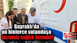 Bayraklı'da on binlerce vatandaşa ücretsiz sağlık hizmeti