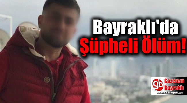 Bayraklı'da şüpheli ölüm
