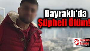 Bayraklı'da şüpheli ölüm