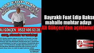 Bayraklı Fuat Edip Baksı mahalle muhtar adayı Ali Gökçen'den açıklama