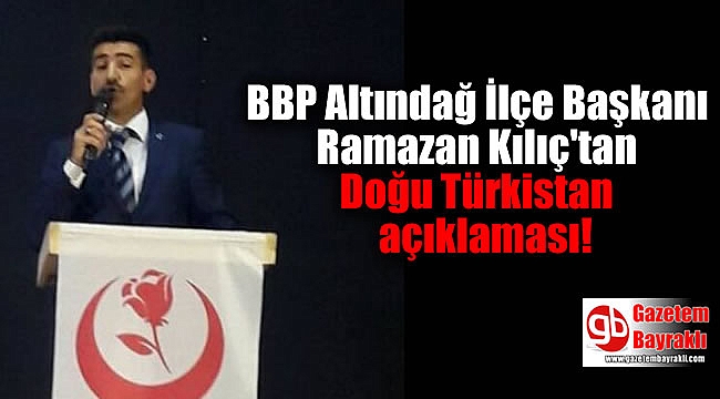 BBP Altındağ İlçe Başkanı Ramazan Kılıç'tan Doğu Türkistan açıklaması