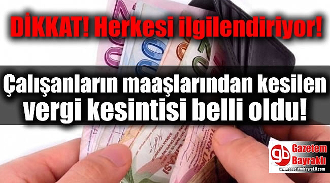 Çalışanların maaş ve ücretlerinden yapılacak vergi kesintisi belli oldu