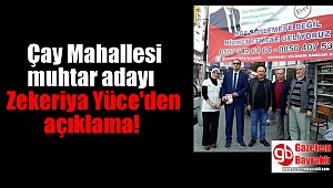 Çay Mahallesi muhtar adayı Zekeriya Yüce'den açıklama