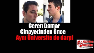 Ceren Damar Cinayetinden Önce Aynı Üniversite de darp