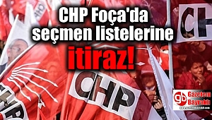 CHP Foça'da seçmen listelerine itiraz